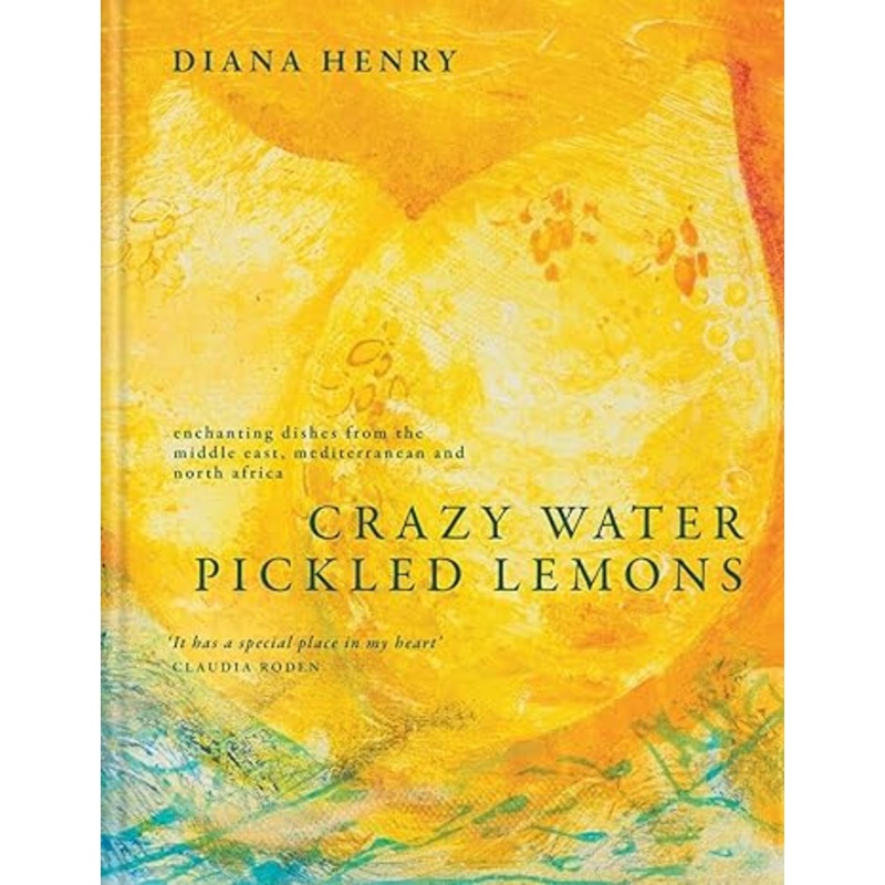 Crazy Water, Pickled Lemons: Enchanting dishes from the Middle East, Mediterranean and North Africa